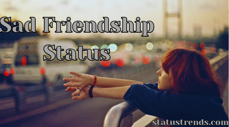150+ Sad Friendship Status – Broken Hurt Status